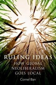 Ruling Ideas "How Global Neoliberalism Goes Local"
