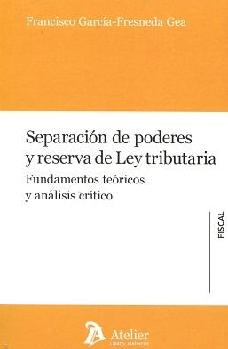 Separación de Poderes y Reserva de Ley Tributaria  "Fundamentos Teóricos y Análisis Crítico "