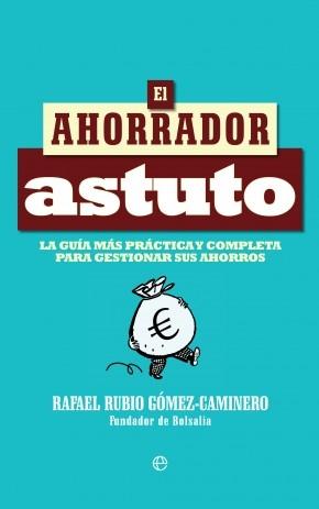 El ahorrador astuto "La guía más práctica y completa para gestionar sus ahorros"