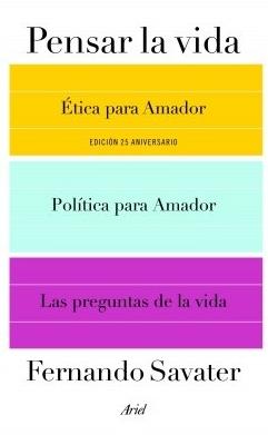 Pensar la vida "Ética para Amador, Política para Amador y Las preguntas de la vida"