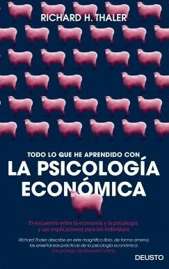 Todo lo que he aprendido con la psicología económica "El encuentro entre la economía y la psicología, y sus implicaciones para los individuos"