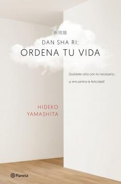 Dan-sha-ri: ordena tu vida "Quédate solo con lo necesario ... ¡y encuentra la felicidad!"