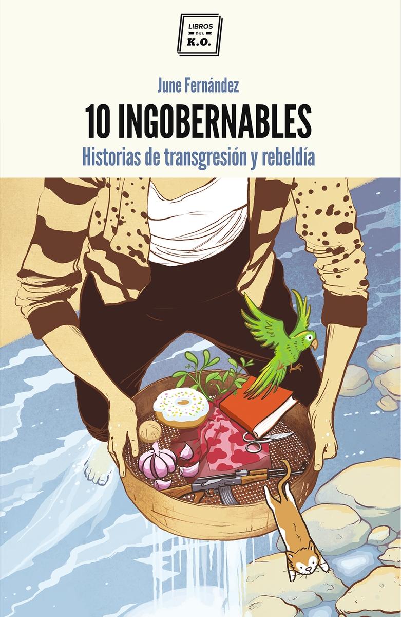 10 Ingobernables "Historias de transgresión y rebeldía"
