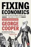 Fixing Economics "The story of how the dismal science was broken - and how it could be rebuilt"