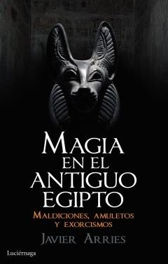 Magia en el Antiguo Egipto "Maldiciones, amuletos y exorcismos"