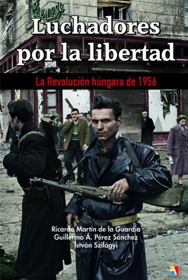 Luchadores por la libertad "La Revolución húngara de 1956"