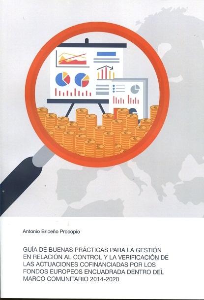 Guía de Buenas Prácticas para la Gestión en Relación al Control y la Verificación de las Actuaciones  "Cofinanciadas por los Fondos Europeos Encuadrada dentro del Marco Cominitario 2014-2020"