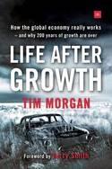 Life after Growth "How the Global Economy Really Works - and Why 200 Years of Growth are Over"