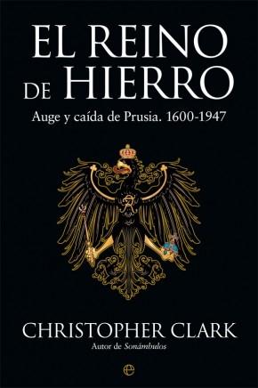 El Reino de Hierro "Auge y caída de Prusia 1600-1947"