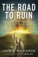 The Road to Ruin "The Global Elite's Secret Plan for the Next Financial Crisis"