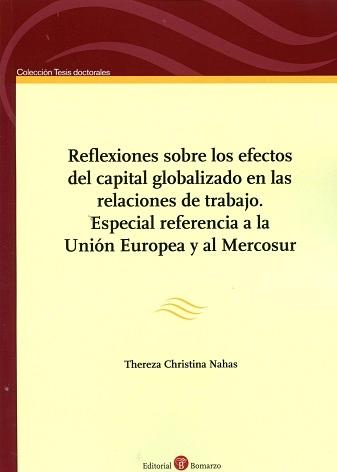 Reflexiones sobre los Efectos del Capital Globalizado en las Relaciones de Trabajo "Especial Referencia a la Unión Europea y al Mercosur "