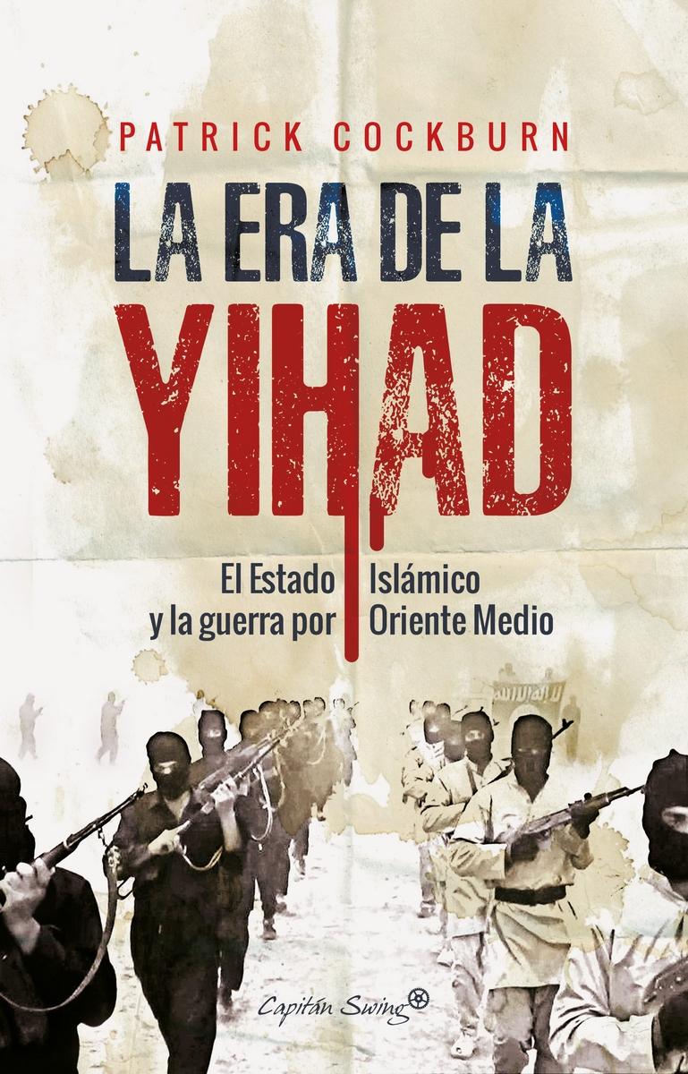 La era de la Yihad "El Estado Islámico y la guerra por Oriente Próximo"