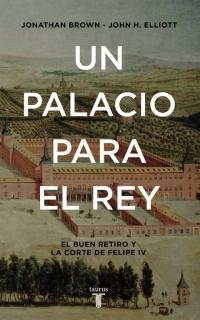 Un palacio para el Rey "El Buen Retiro y la Corte de Felipe IV"