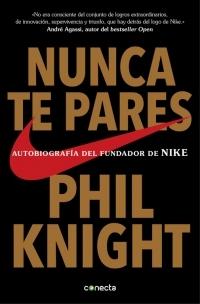 Nunca te pares "Autobiografía del fundador de NIKE"