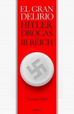 El gran delirio "Hitler, drogas y el III Reich"