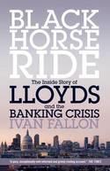Black Horse Ride "The Inside Story of Lloyds and the Banking Crisis"