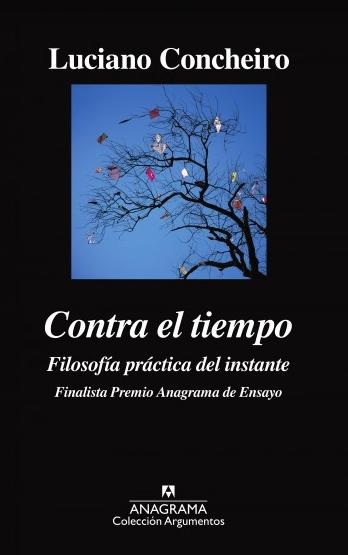 Contra el tiempo. Filosofía práctica del instante "Finalista Premio Anagrama de ensayo "