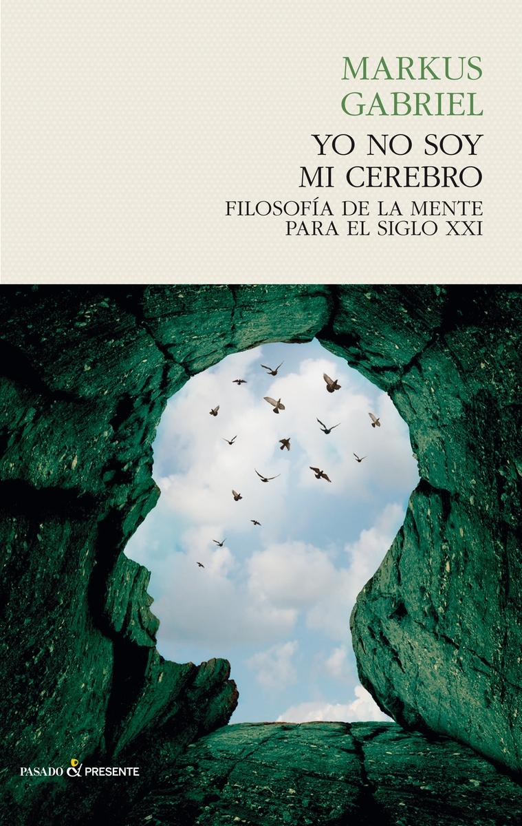 Yo no soy mi cerebro "Filosofía de la mente para el siglo XXI"