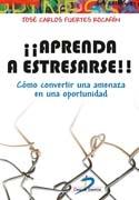 ¡¡Aprenda a estresarse!! "Cómo convertir una amenaza en una oportunidad"