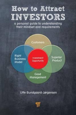 How to Attract Investors "A Subjective Guide to the Mindset of Investors and Their Requirements"