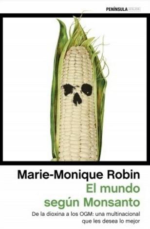 El mundo según Monsanto "De la dioxina a los OGM: una multinacional que les desea lo mejor"
