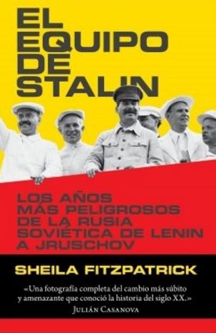 El equipo de Stalin "Los años más peligrosos de la Rusia soviética, de Lenin a Jrushchov"
