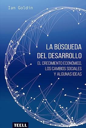 La búsqueda del desarrollo "El crecimiento económico, los cambios sociales y algunas ideas"