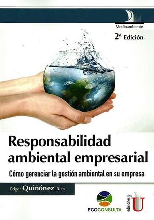 La responsabilidad ambiental empresarial "Cómo gerenciar la gestión ambiental en su empresa"