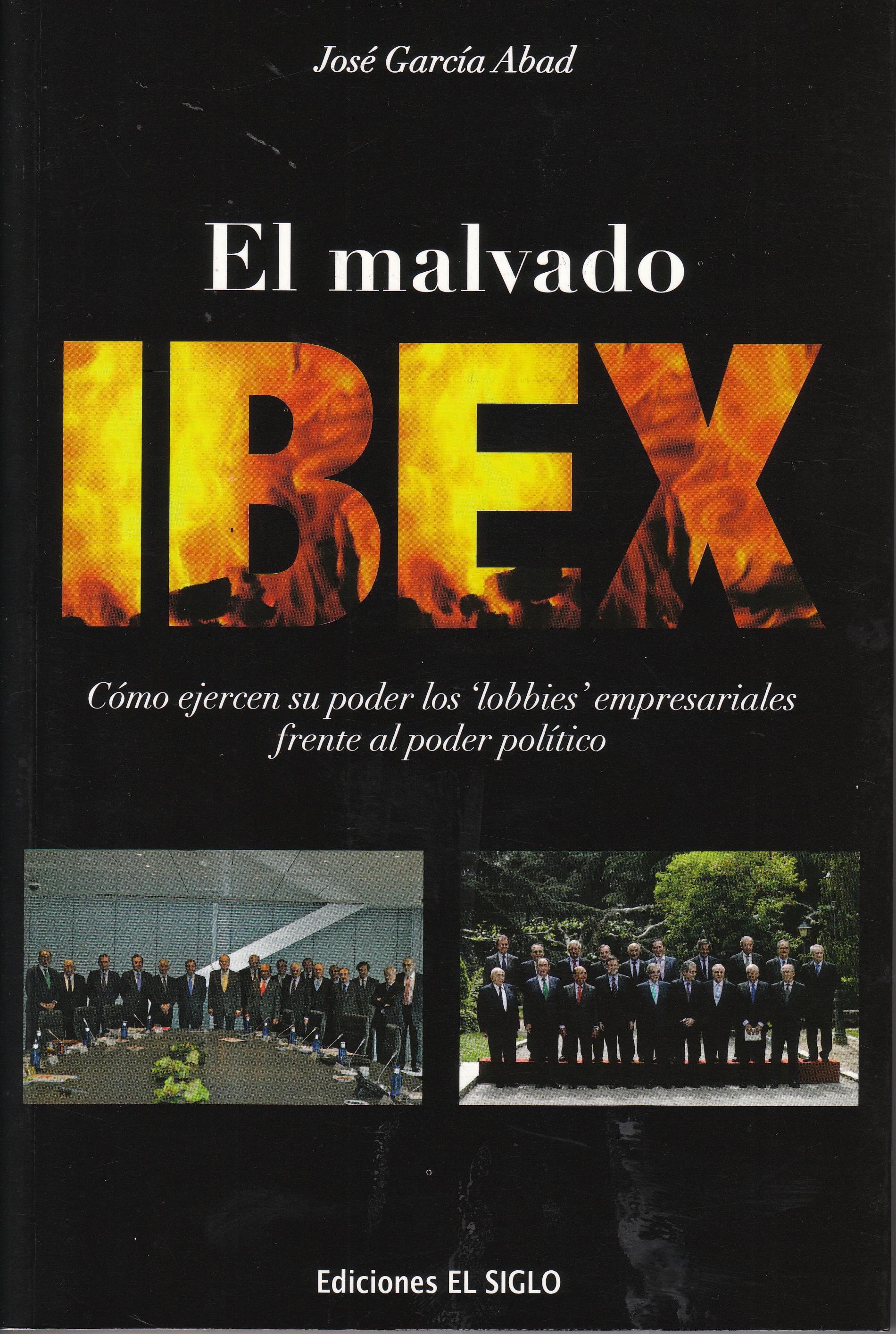 El malvado IBEX "Cómo ejercen su poder los lobbies empresariales frente al poder político"