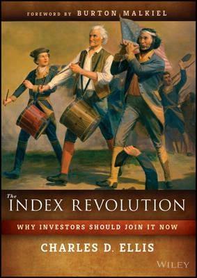 The Index Revolution "Why Investors Should Join it Now "