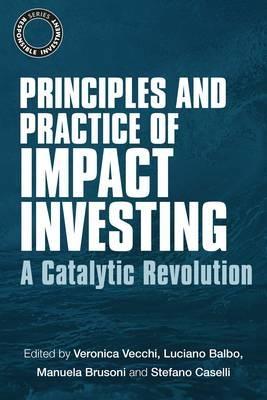 Principles and Practice of Impact Investing " A Catalytic Revolution "