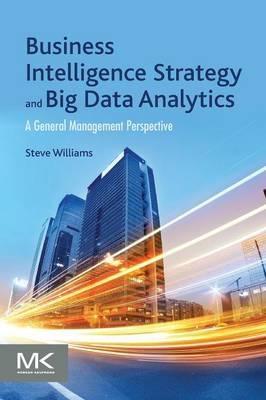 Business Intelligence Strategy and Big Data Analytics " A General Management Perspective "