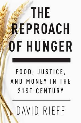 The Reproach of Hunger "Food, Justice and Money in the 21st Century "