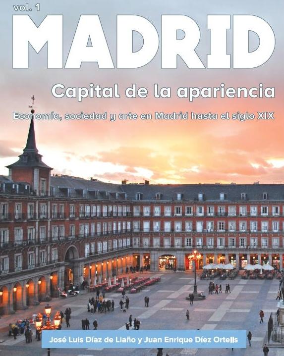 Madrid. Capital de la apariencia Vol.1 "Economia, sociedad y arte en Madrid hasta el siglo XIX"