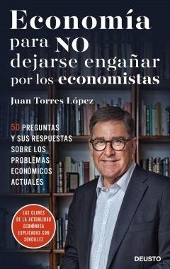Economía para no dejarse engañar por los economistas "50 preguntas y sus respuestas sobre los problemas económicos actuales"