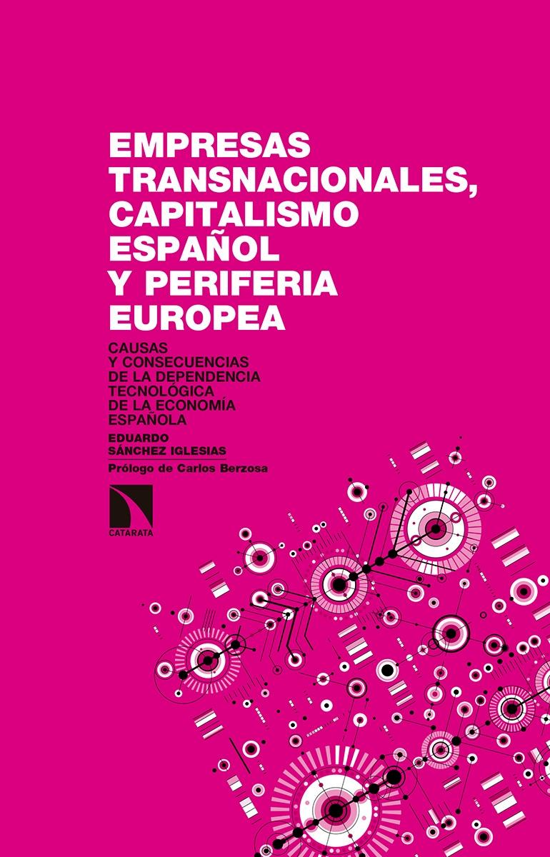 Empresas transnacionales, capitalismo español y periferia europea "Causas y consecuencias de la dependencia tecnológica de la economía española"