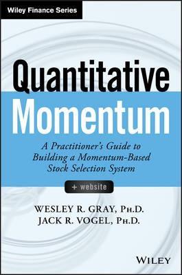 Quantitative Momentum "A Practitioner's Guide to Building a Momentum-Based Stock Selection System"