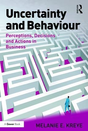 Uncertainty and Behaviour "Perceptions, Decisions and Actions in Business"