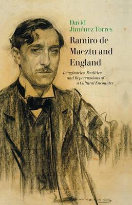 Ramiro de Maeztu and England "Imaginaries, Realities and Repercussions of a Cultural Encounter "