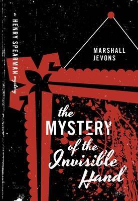 The Mystery of the Invisible Hand "A Henry Spearman Mystery "