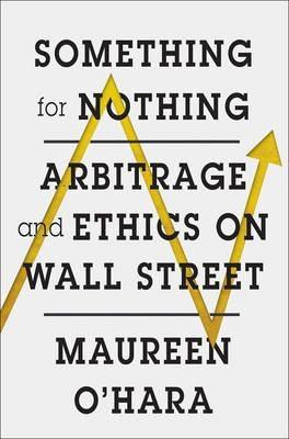 Something for Nothing "Arbitrage and Ethics on Wall Street "