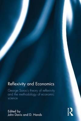 Reflexivity and Economics "George Soros's Theory of Reflexivity and the Methodology of Economic Science"