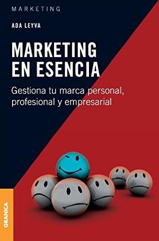 Marketing en esencia "Gestiona tu marca personal profesional y empresarial"