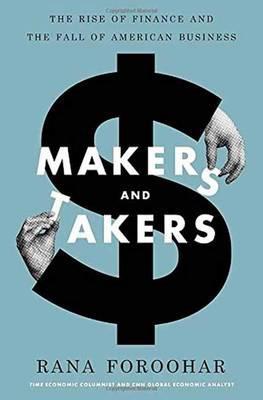 Makers and Takers "The Rise of Finance and the Fall of American Business "