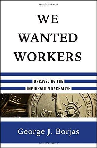 We Wanted Workers "Unraveling the Immigration Narrative"