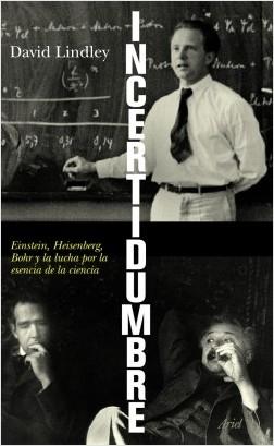 Incertidumbre "Einstein, Heisenberg, Bohr y la lucha por la esencia de la ciencia"