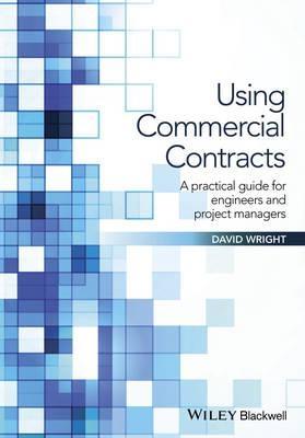 Using Commercial Contracts "A Practical Guide for Engineers and Project Managers "