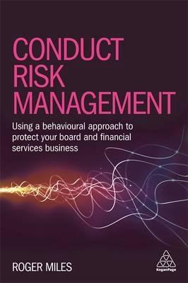 Conduct Risk Management "Using a Behavioural Approach to Protect Your Board and Financial Services Business "