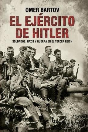 El ejército de Hitler "Soldados, Nazis y guerra en el Tercer Reich"