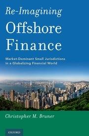 Re-Imagining Offshore Finance "Market-Dominant Small Jurisdictions in a Globalizing Financial World"
